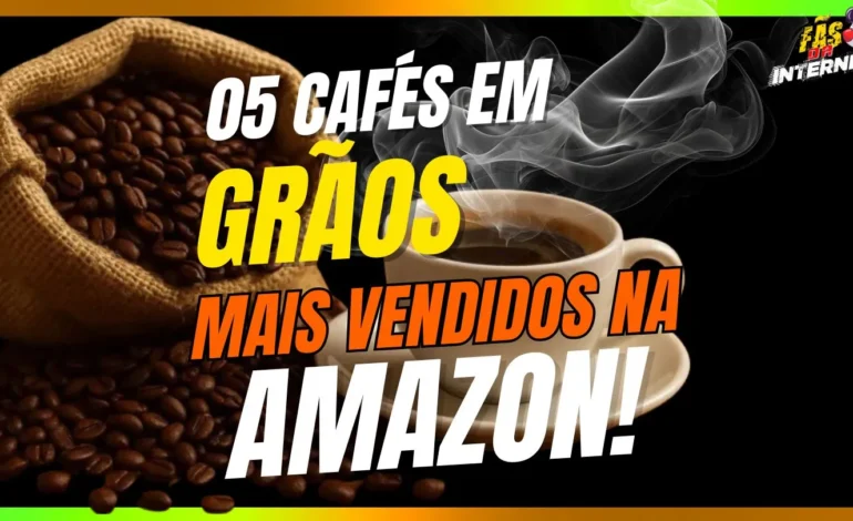 05 Cafés em Grãos Mais Vendidos na Amazon Brasil em 2025!