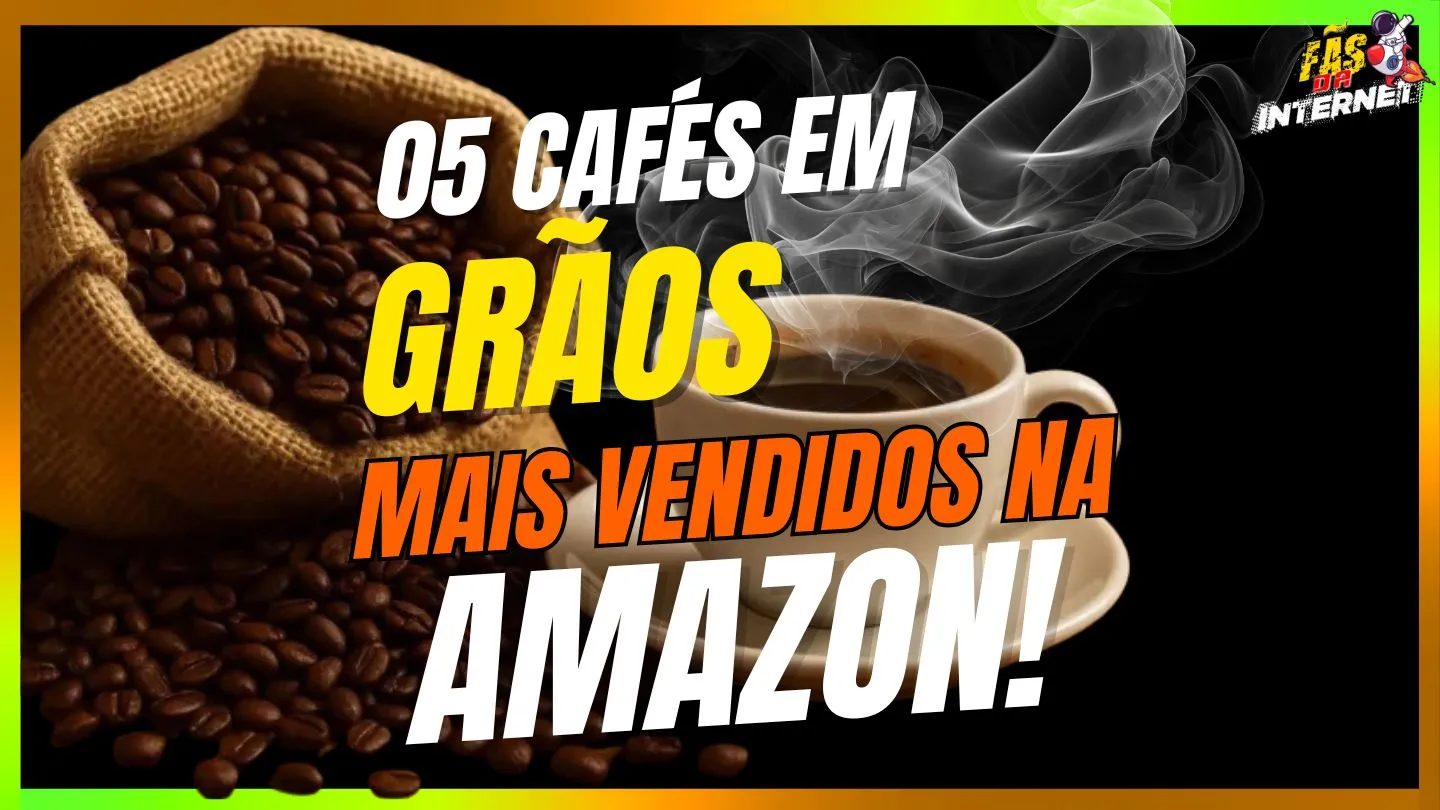 05 Cafés em Grãos Mais Vendidos na Amazon Brasil em 2025!