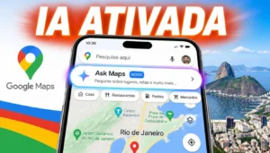 Você vai usar IA sem perceber: o que o Google está fazendo com você agora Ask Maps do Google em português — recurso de inteligência artificial que chegou ao Brasil em junho de 2026 para pesquisa conversacional no Maps