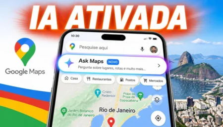 Você vai usar IA sem perceber: o que o Google está fazendo com você agora Ask Maps do Google em português — recurso de inteligência artificial que chegou ao Brasil em junho de 2026 para pesquisa conversacional no Maps